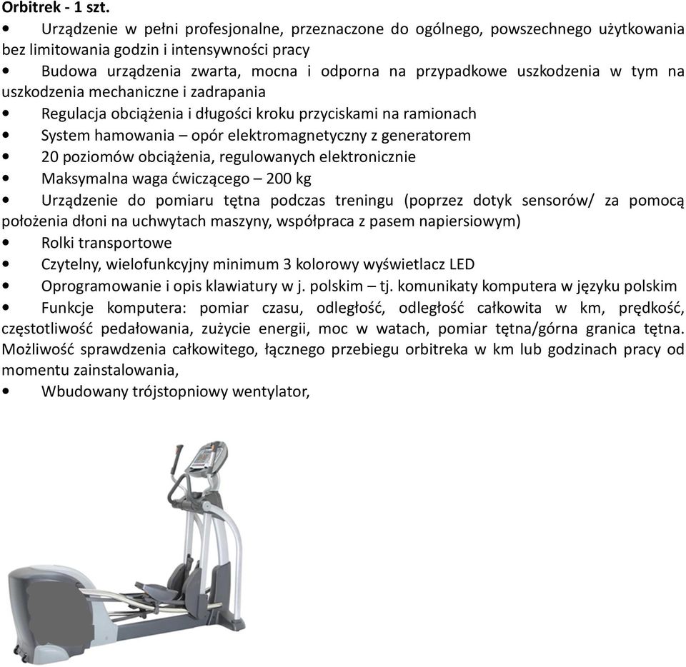 w tym na uszkodzenia mechaniczne i zadrapania Regulacja obciążenia i długości kroku przyciskami na ramionach System hamowania opór elektromagnetyczny z generatorem 20 poziomów obciążenia,