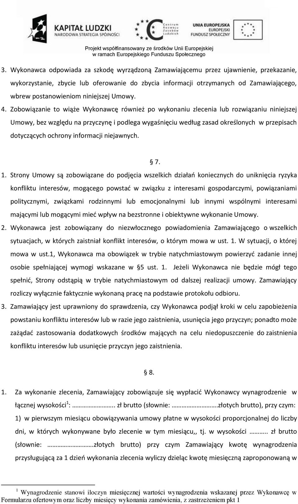 Zobowiązanie to wiąże Wykonawcę również po wykonaniu zlecenia lub rozwiązaniu niniejszej Umowy, bez względu na przyczynę i podlega wygaśnięciu według zasad określonych w przepisach dotyczących