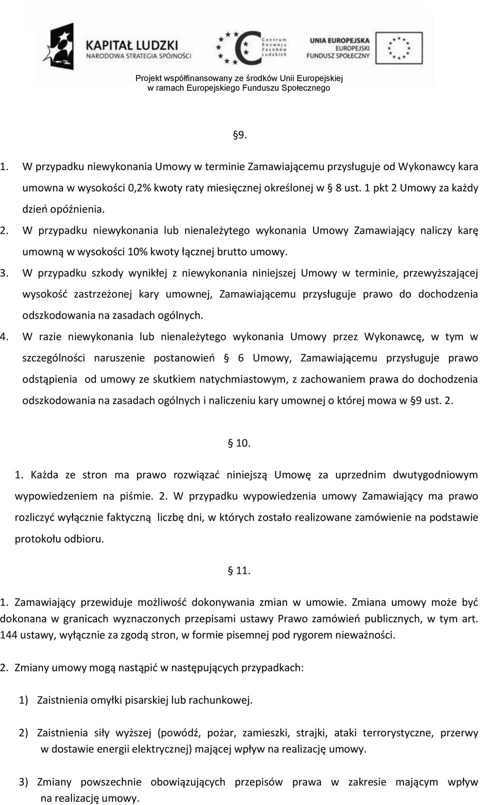 W przypadku szkody wynikłej z niewykonania niniejszej Umowy w terminie, przewyższającej wysokośd zastrzeżonej kary umownej, Zamawiającemu przysługuje prawo do dochodzenia odszkodowania na zasadach