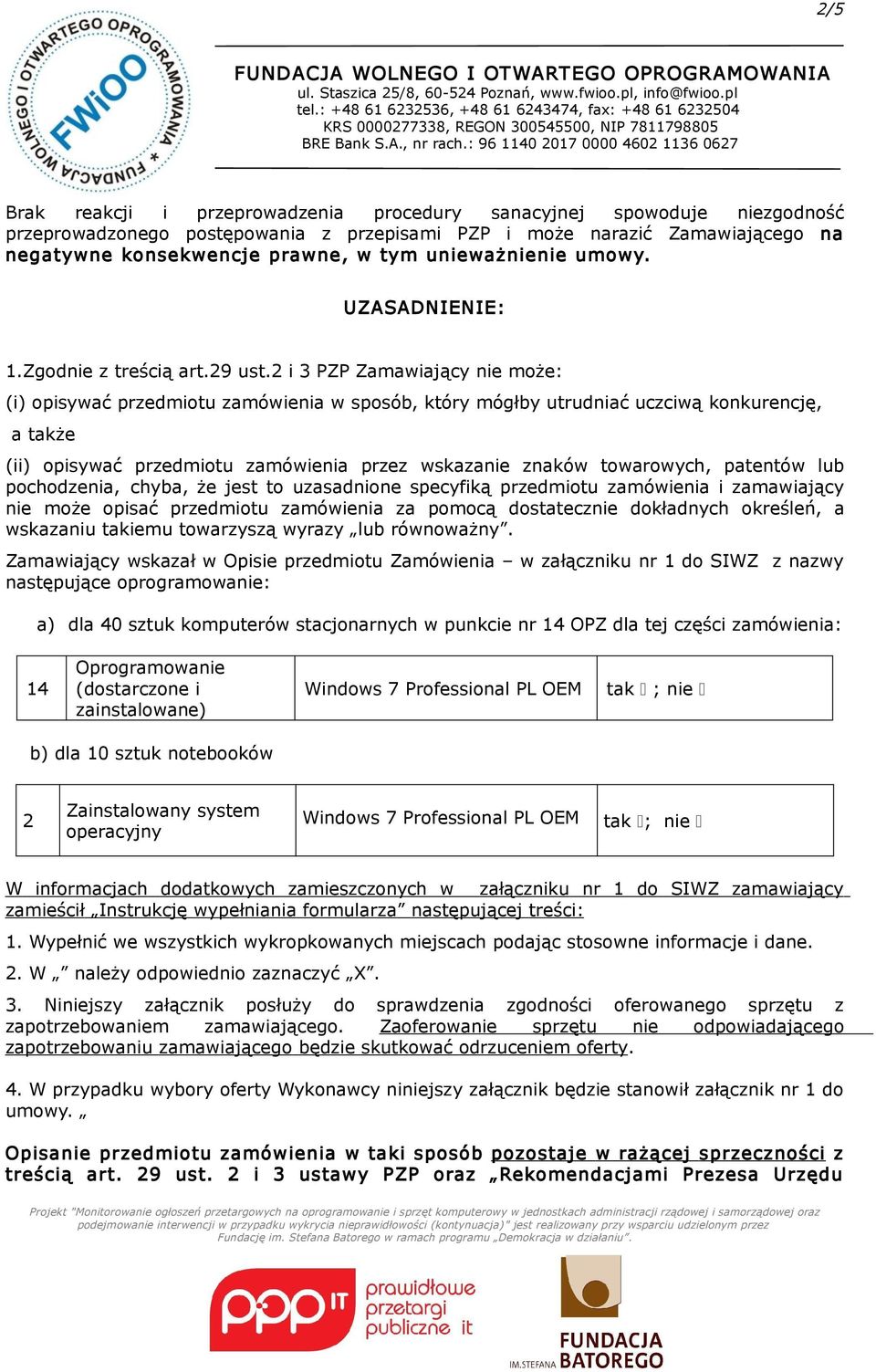 2 i 3 PZP Zamawiający nie może: (i) opisywać przedmiotu zamówienia w sposób, który mógłby utrudniać uczciwą konkurencję, a także (ii) opisywać przedmiotu zamówienia przez wskazanie znaków towarowych,