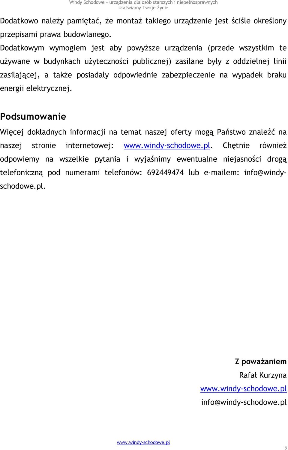 posiadały odpowiednie zabezpieczenie na wypadek braku energii elektrycznej.