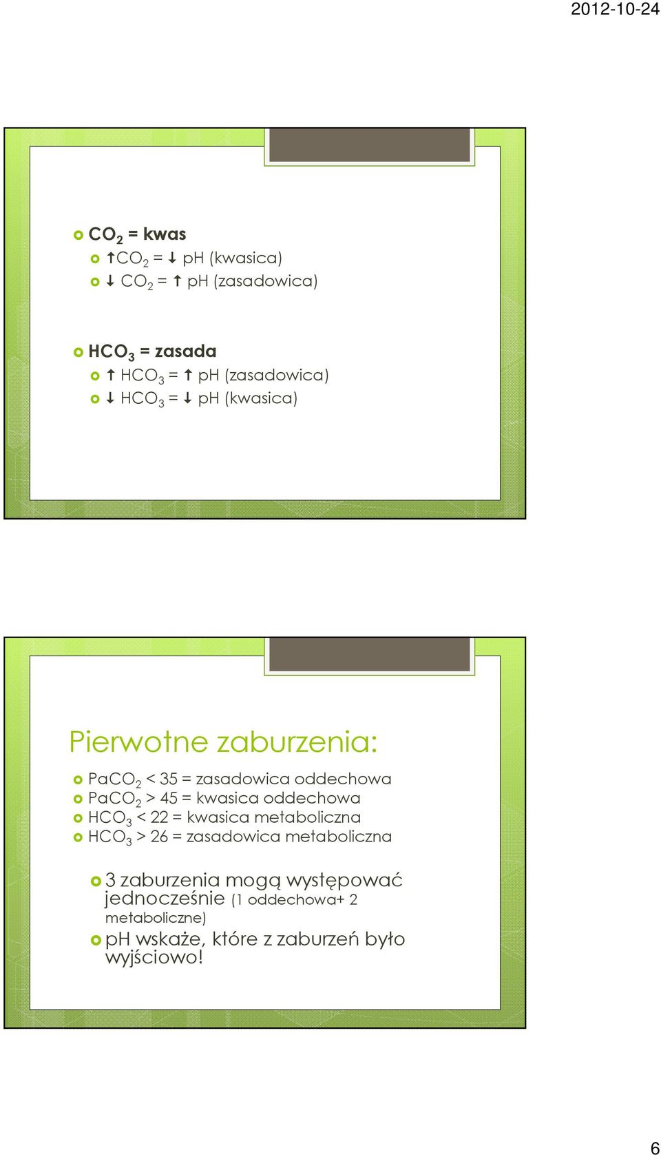 oddechowa HCO 3 < 22 = kwasica metaboliczna HCO 3 > 26 = zasadowicametaboliczna 3 zaburzenia mogą