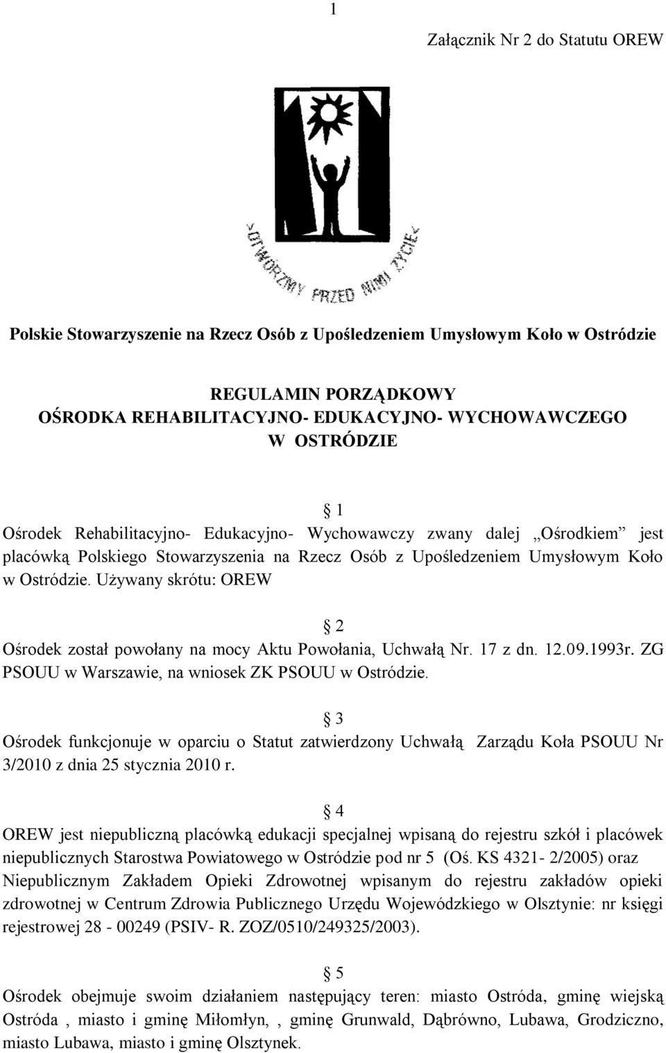 Używany skrótu: OREW 2 Ośrodek został powołany na mocy Aktu Powołania, Uchwałą Nr. 17 z dn. 12.09.1993r. ZG PSOUU w Warszawie, na wniosek ZK PSOUU w Ostródzie.
