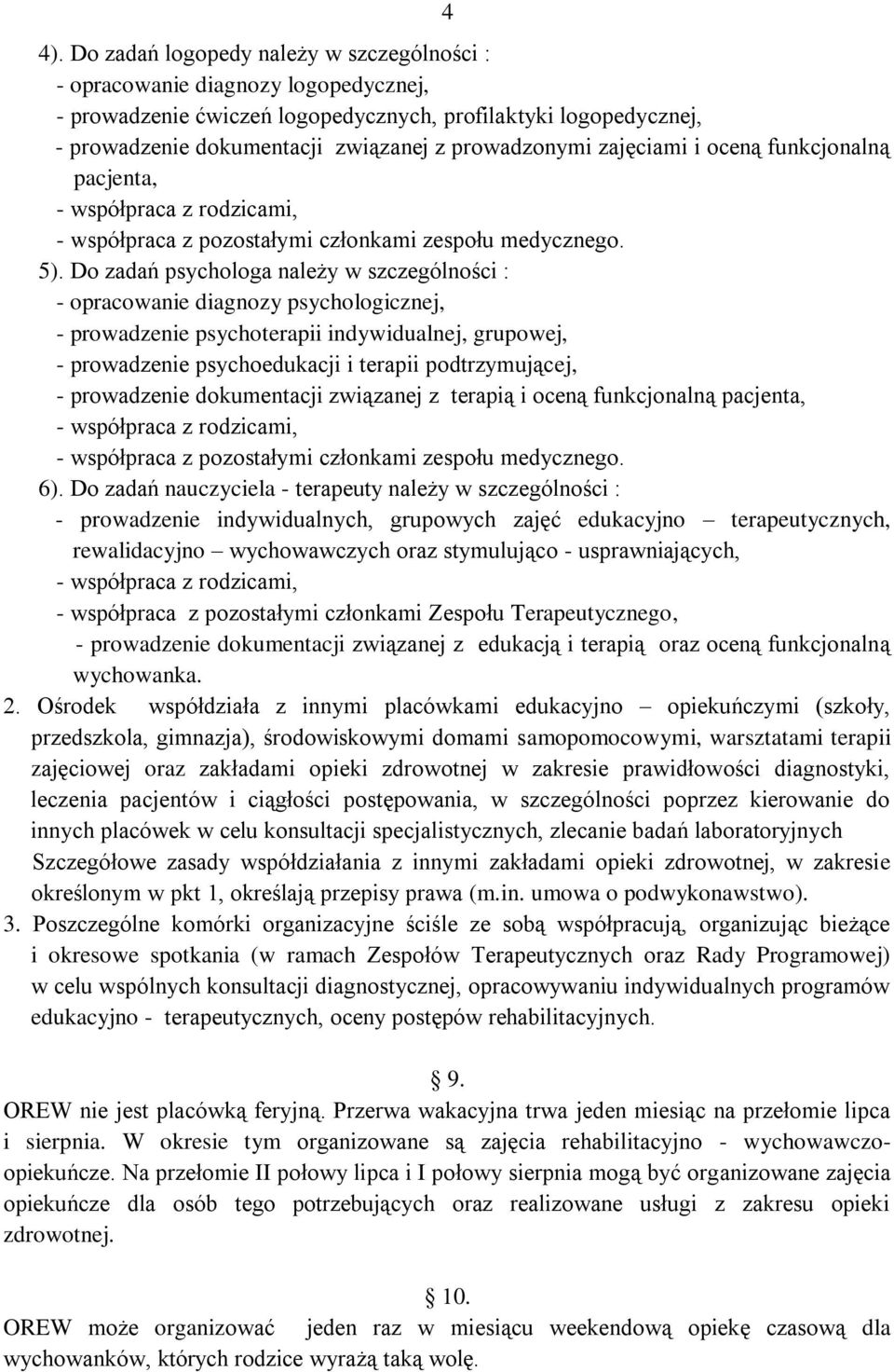 Do zadań psychologa należy w szczególności : - opracowanie diagnozy psychologicznej, - prowadzenie psychoterapii indywidualnej, grupowej, - prowadzenie psychoedukacji i terapii podtrzymującej, -