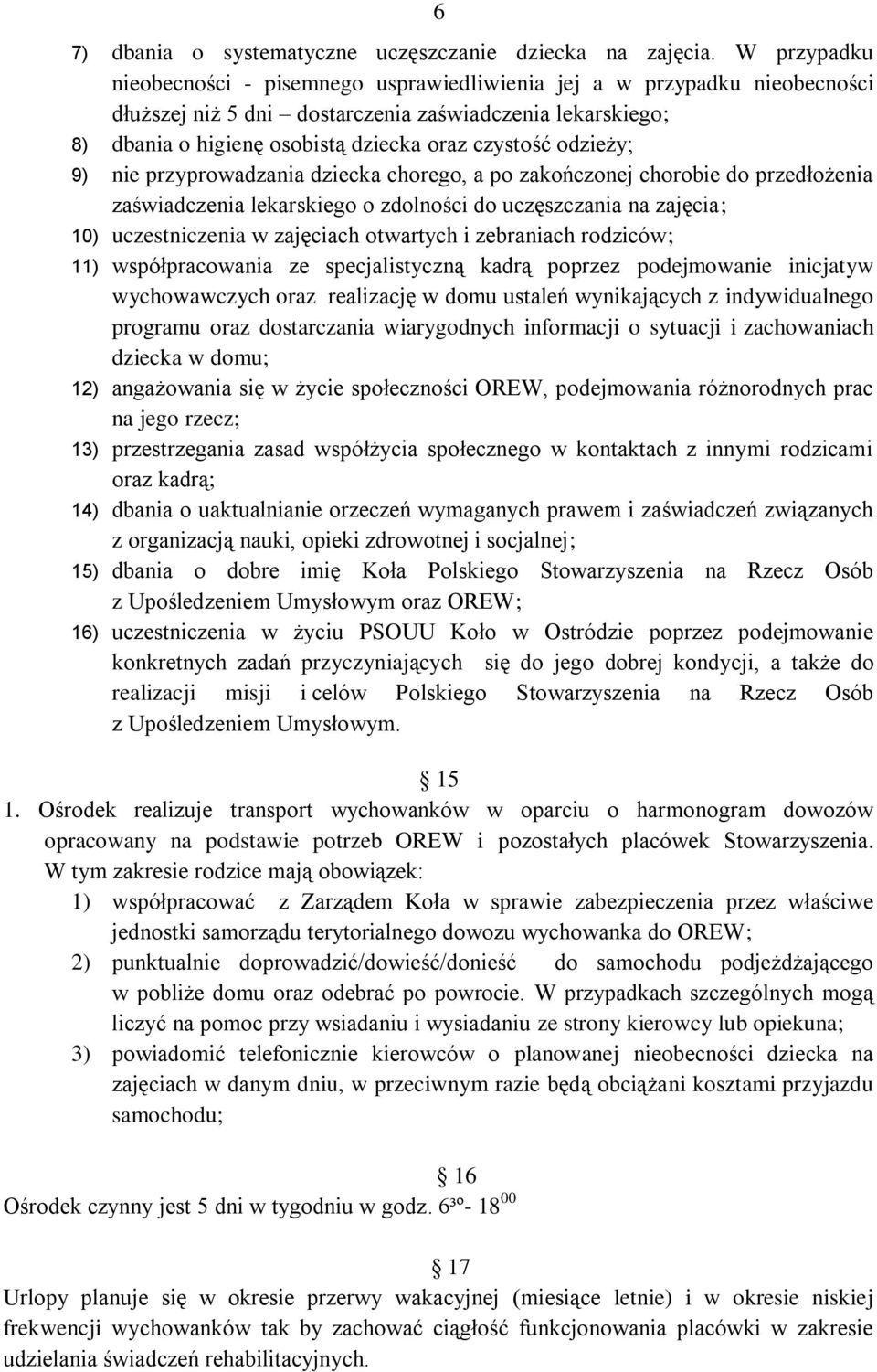 odzieży; 9) nie przyprowadzania dziecka chorego, a po zakończonej chorobie do przedłożenia zaświadczenia lekarskiego o zdolności do uczęszczania na zajęcia; 10) uczestniczenia w zajęciach otwartych i