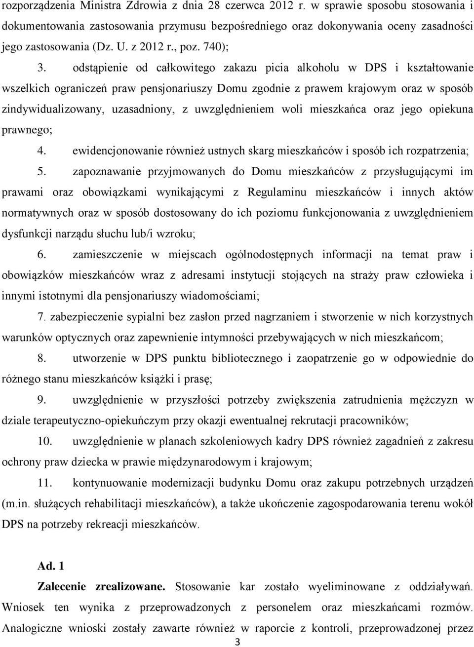 odstąpienie od całkowitego zakazu picia alkoholu w DPS i kształtowanie wszelkich ograniczeń praw pensjonariuszy Domu zgodnie z prawem krajowym oraz w sposób zindywidualizowany, uzasadniony, z