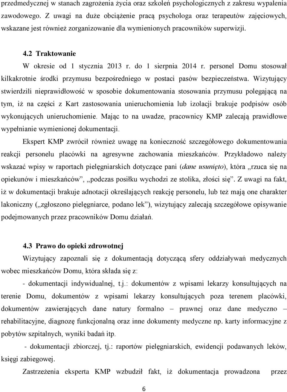 do 1 sierpnia 2014 r. personel Domu stosował kilkakrotnie środki przymusu bezpośredniego w postaci pasów bezpieczeństwa.