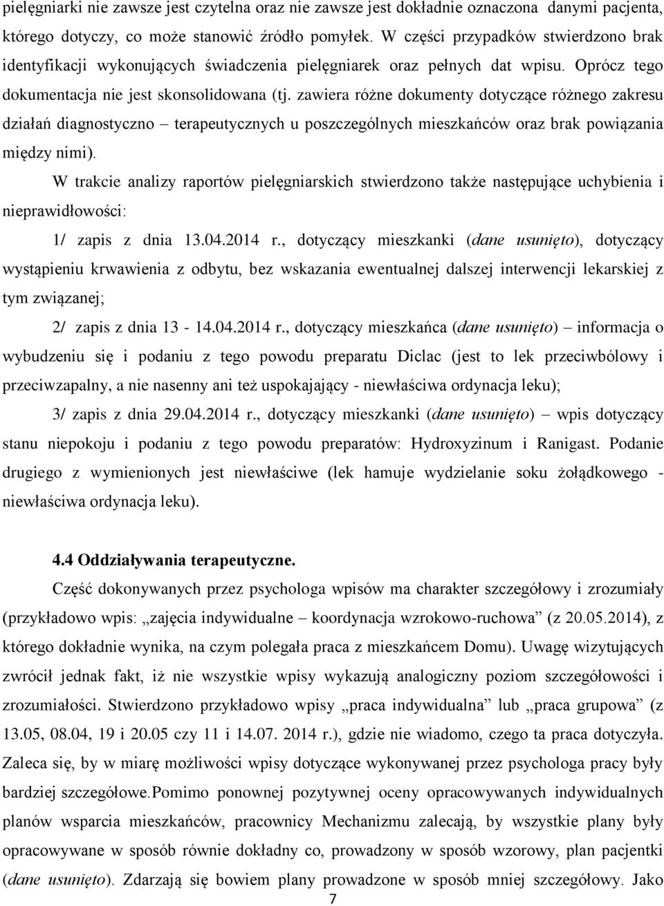 zawiera różne dokumenty dotyczące różnego zakresu działań diagnostyczno terapeutycznych u poszczególnych mieszkańców oraz brak powiązania między nimi).