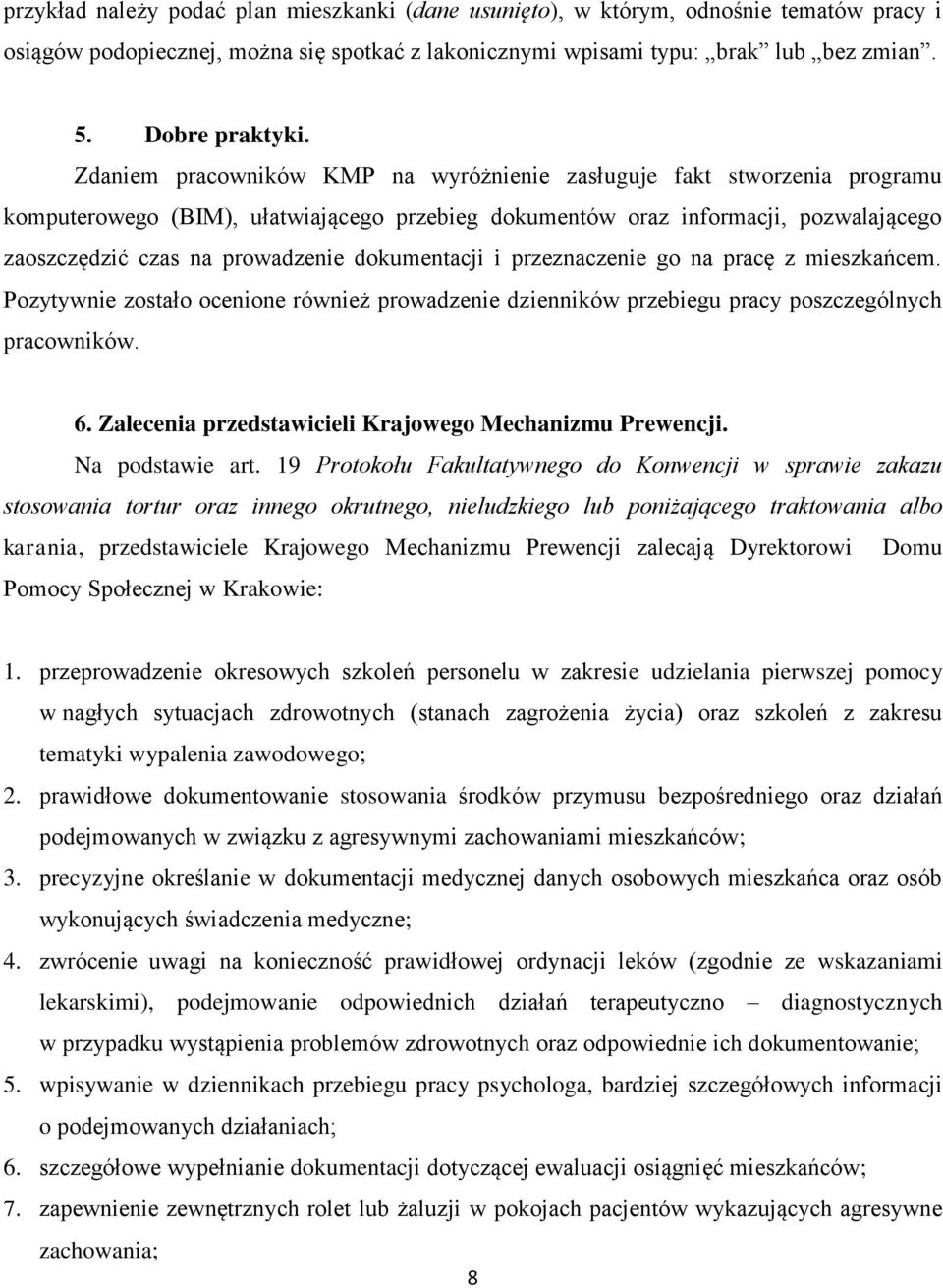 dokumentacji i przeznaczenie go na pracę z mieszkańcem. Pozytywnie zostało ocenione również prowadzenie dzienników przebiegu pracy poszczególnych pracowników. 6.