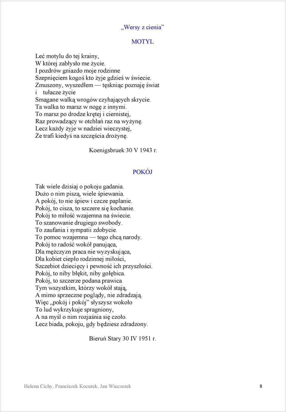 To marsz po drodze kretej i ciernistej, Raz prowadzacy w otchąan raz na wyzyne. Lecz kaz dy z yje w nadziei wieczystej, Z e trafi kiedys na szczescia drozyne. Koenigsbruek 30 V 1943 r.