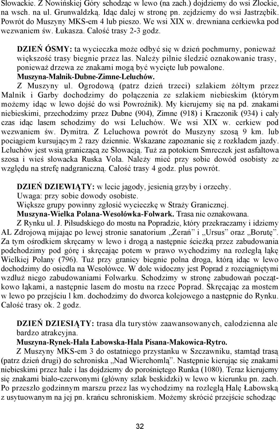 DZIEŃ ÓSMY: ta wycieczka może odbyć się w dzień pochmurny, ponieważ większość trasy biegnie przez las.