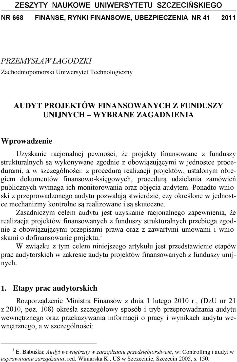 w szczególności: z procedurą realizacji projektów, ustalonym obiegiem dokumentów finansowo-księgowych, procedurą udzielania zamówień publicznych wymaga ich monitorowania oraz objęcia audytem.