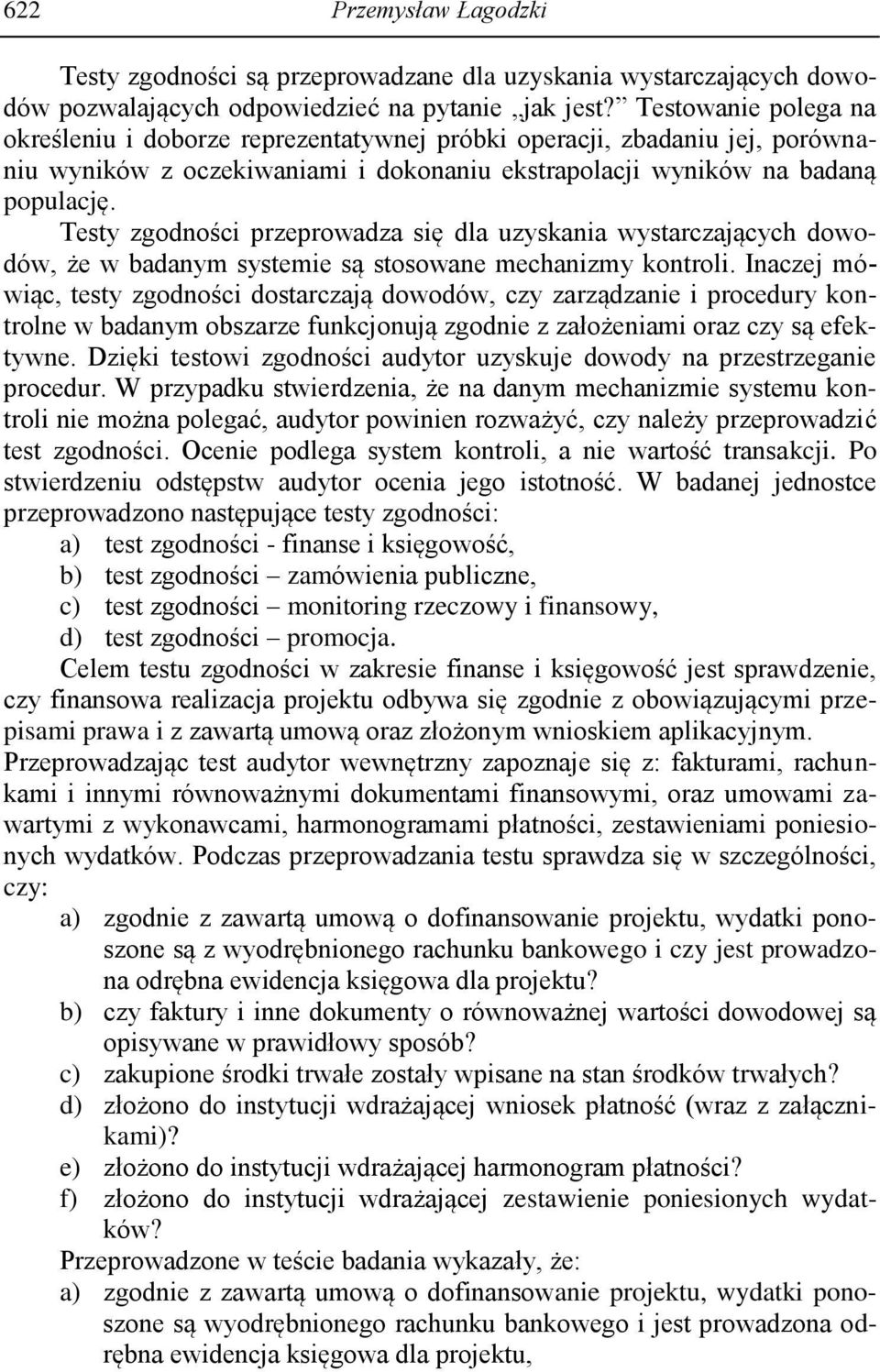 Testy zgodności przeprowadza się dla uzyskania wystarczających dowodów, że w badanym systemie są stosowane mechanizmy kontroli.