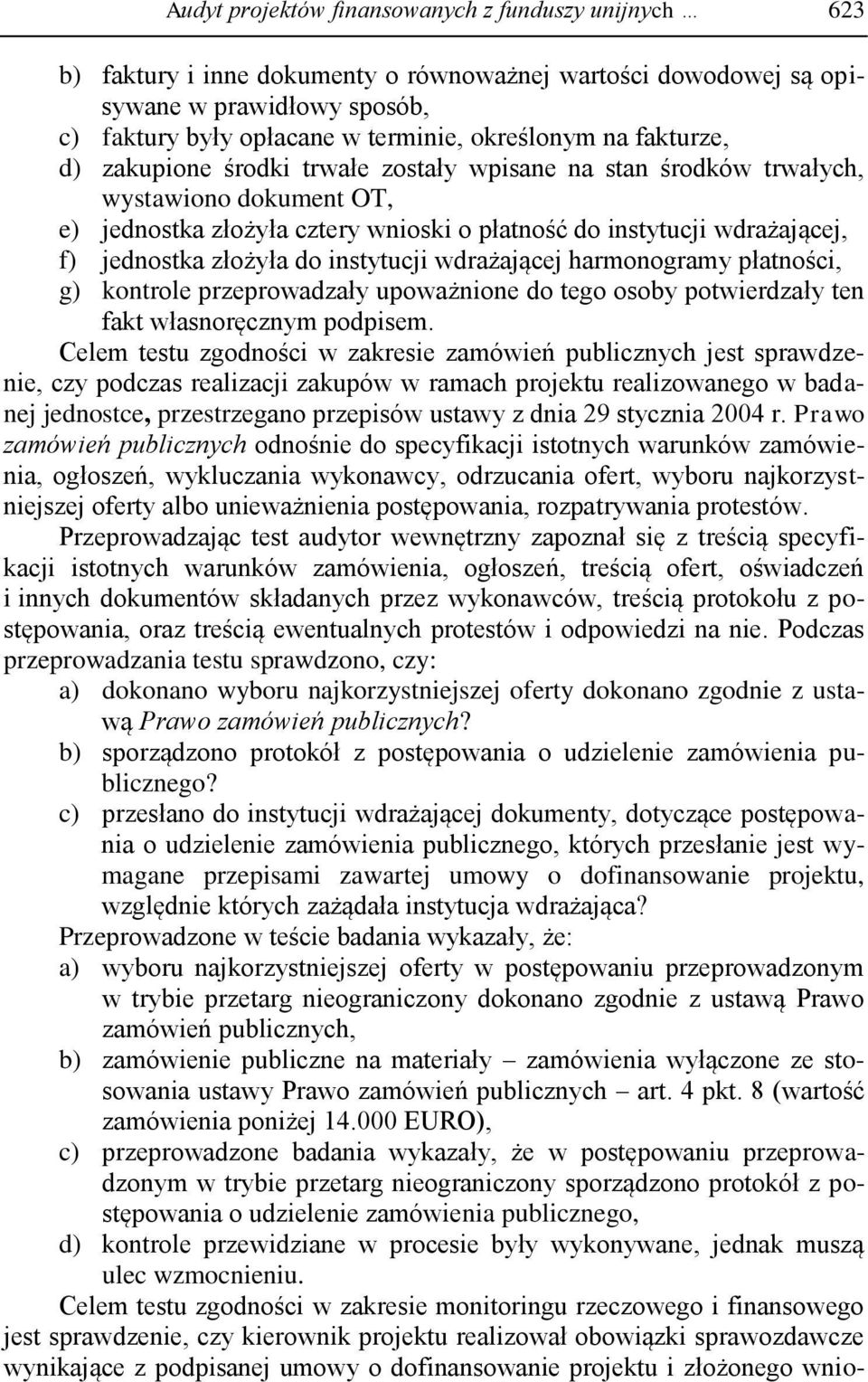 do instytucji wdrażającej harmonogramy płatności, g) kontrole przeprowadzały upoważnione do tego osoby potwierdzały ten fakt własnoręcznym podpisem.