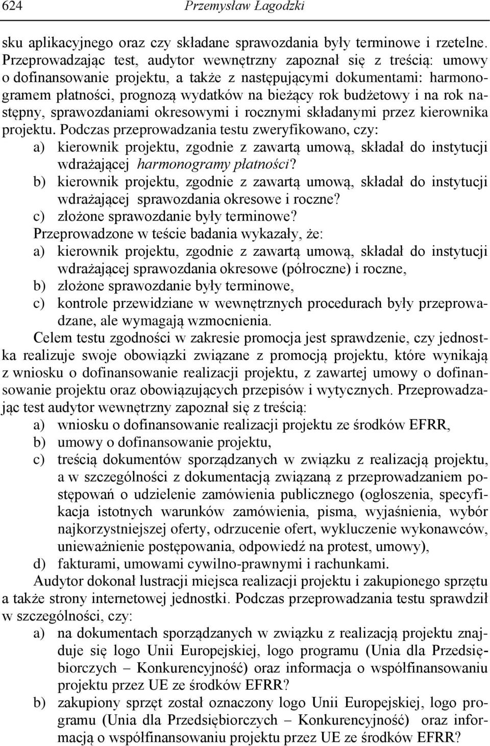 budżetowy i na rok następny, sprawozdaniami okresowymi i rocznymi składanymi przez kierownika projektu.