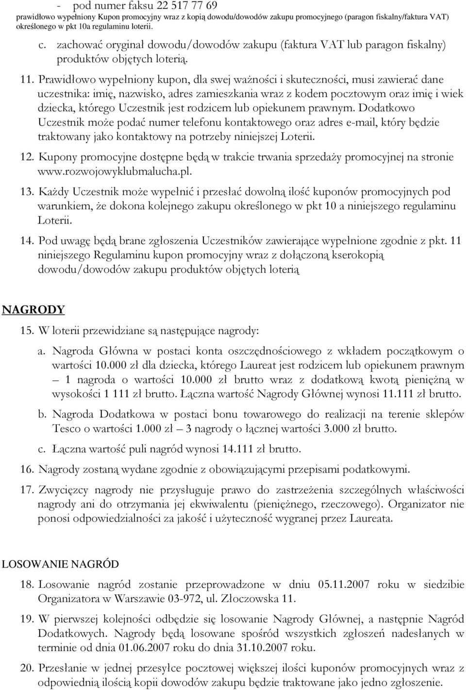 Prawidłowo wypełniony kupon, dla swej ważności i skuteczności, musi zawierać dane uczestnika: imię, nazwisko, adres zamieszkania wraz z kodem pocztowym oraz imię i wiek dziecka, którego Uczestnik