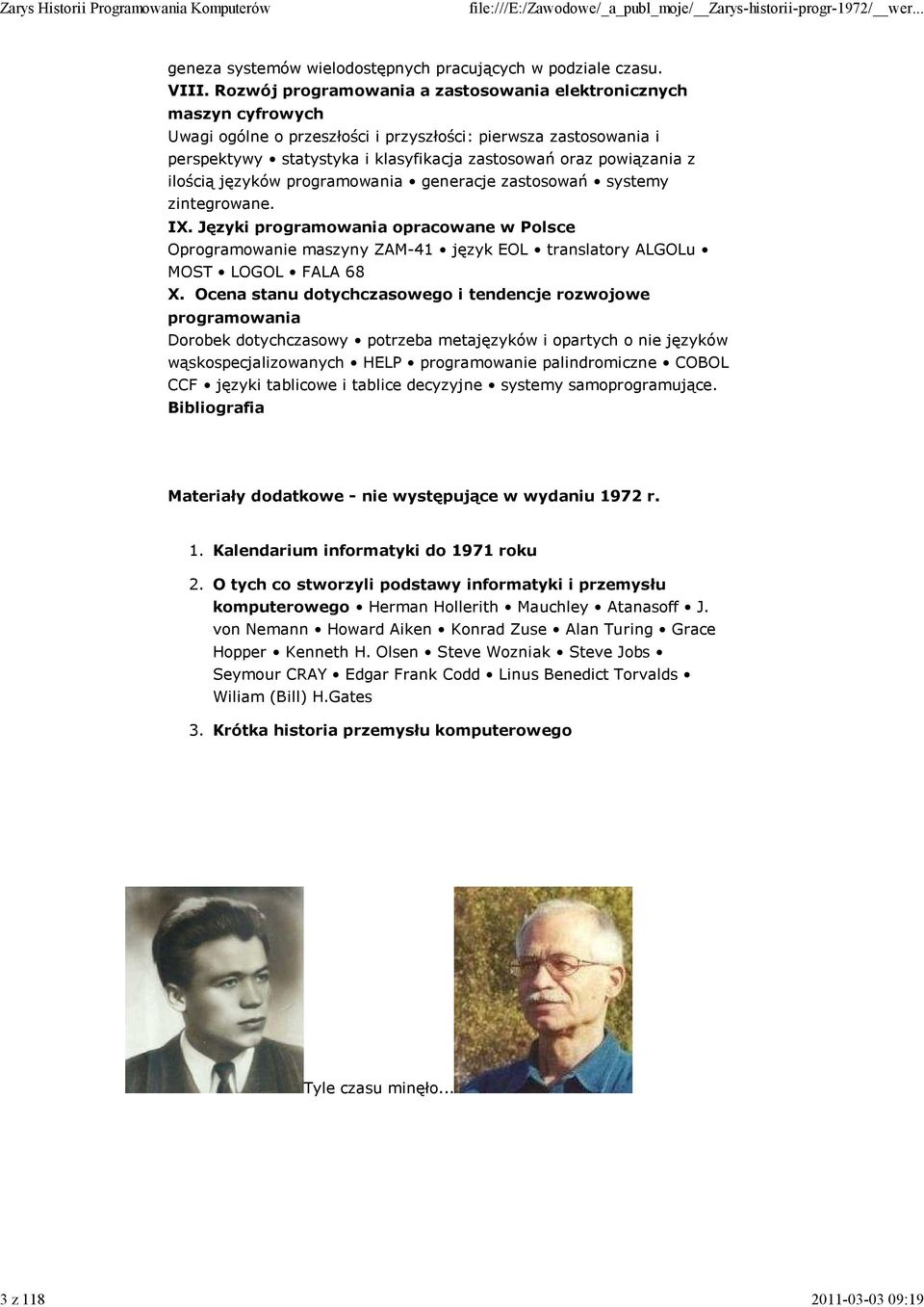 z ilością języków programowania generacje zastosowań systemy zintegrowane. IX. Języki programowania opracowane w Polsce Oprogramowanie maszyny ZAM-41 język EOL translatory ALGOLu MOST LOGOL FALA 68 X.