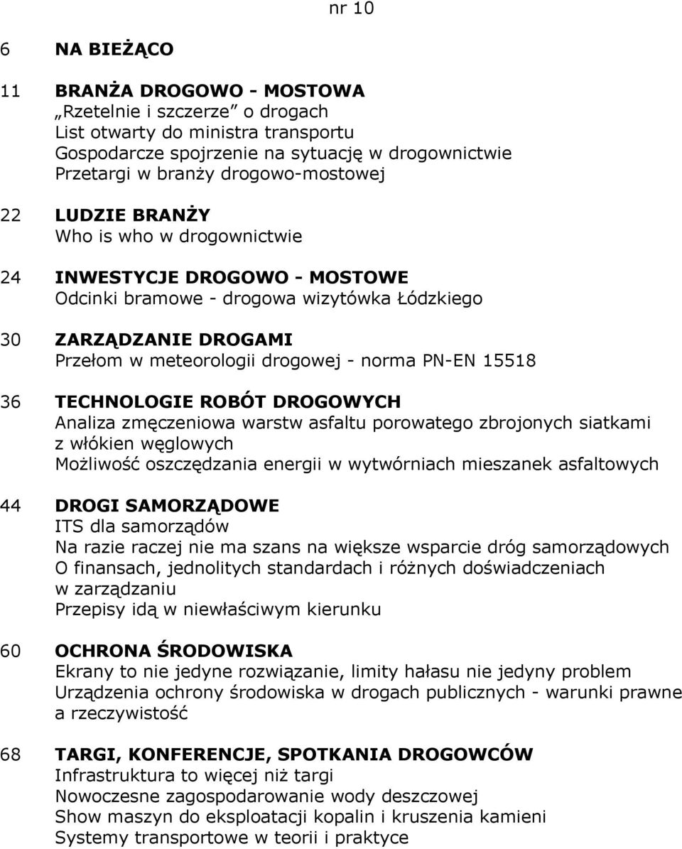 norma PN-EN 15518 36 TECHNOLOGIE ROBÓT DROGOWYCH Analiza zmęczeniowa warstw asfaltu porowatego zbrojonych siatkami z włókien węglowych Możliwość oszczędzania energii w wytwórniach mieszanek