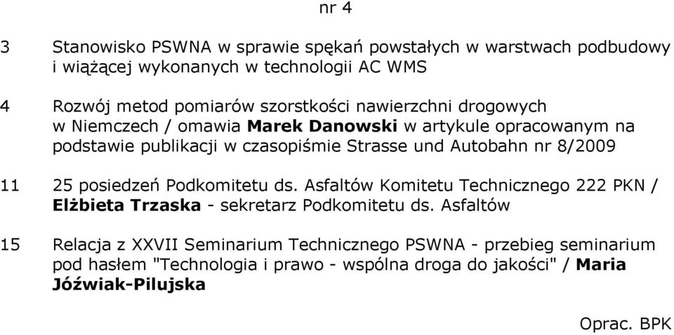 Autobahn nr 8/2009 11 25 posiedzeń Podkomitetu ds. Asfaltów Komitetu Technicznego 222 PKN / Elżbieta Trzaska - sekretarz Podkomitetu ds.