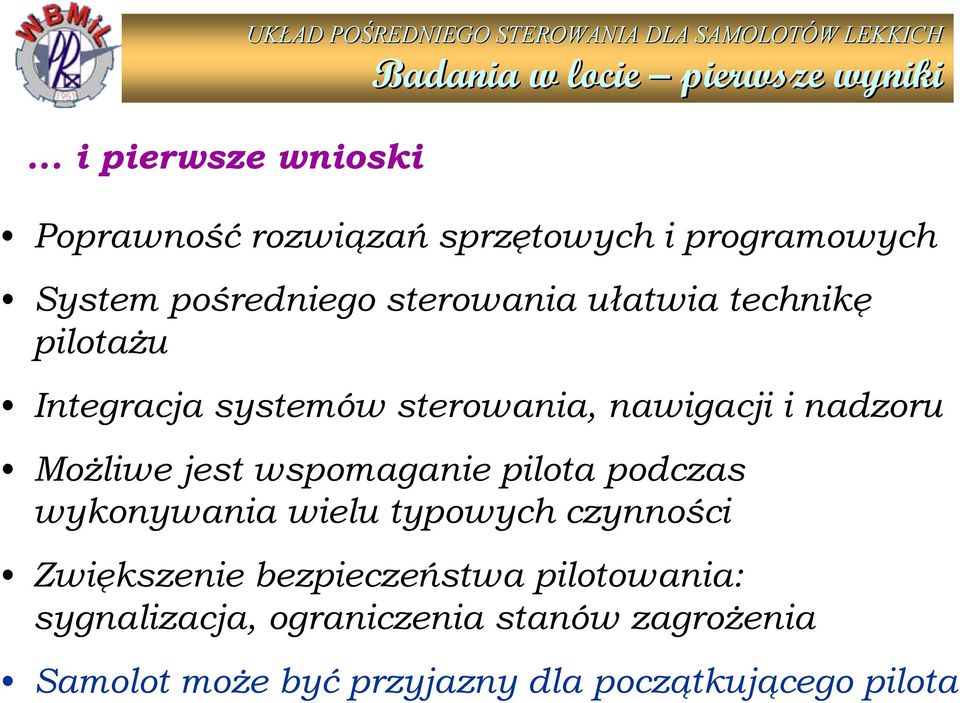 sterowania, nawigacji i nadzoru Możliwe jest wspomaganie pilota podczas wykonywania wielu typowych czynności