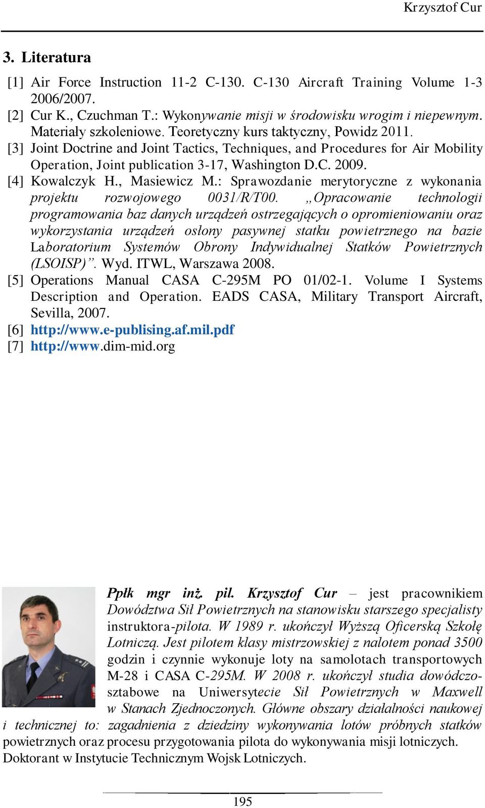 2009. [4] Kowalczyk H., Masiewicz M.: Sprawozdanie merytoryczne z wykonania projektu rozwojowego 0031/R/T00.