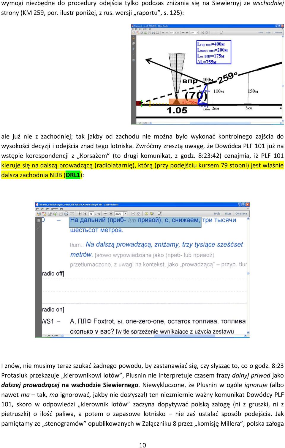 Zwróćmy zresztą uwagę, że Dowódca PLF 101 już na wstępie korespondencji z Korsażem (to drugi komunikat, z godz.