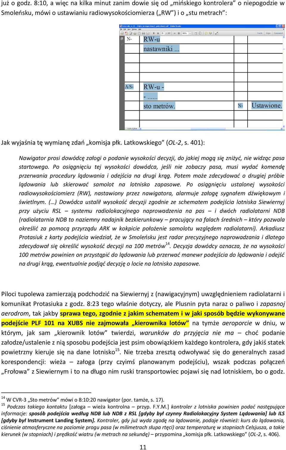 płk. Latkowskiego (OL-2, s. 401): Nawigator prosi dowódcę załogi o podanie wysokości decyzji, do jakiej mogą się zniżyć, nie widząc pasa startowego.