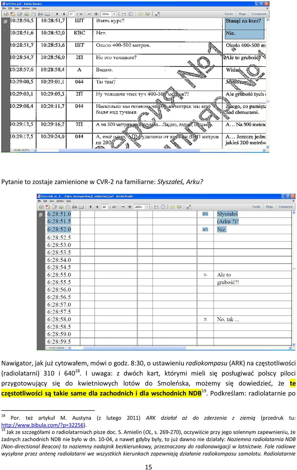 wschodnich NDB 19. Podkreślam: radiolatarnie po 18 Por. też artykuł M. Austyna (z lutego 2011) ARK działał aż do zderzenia z ziemią (przedruk tu: http://www.bibula.com/?p=32256).