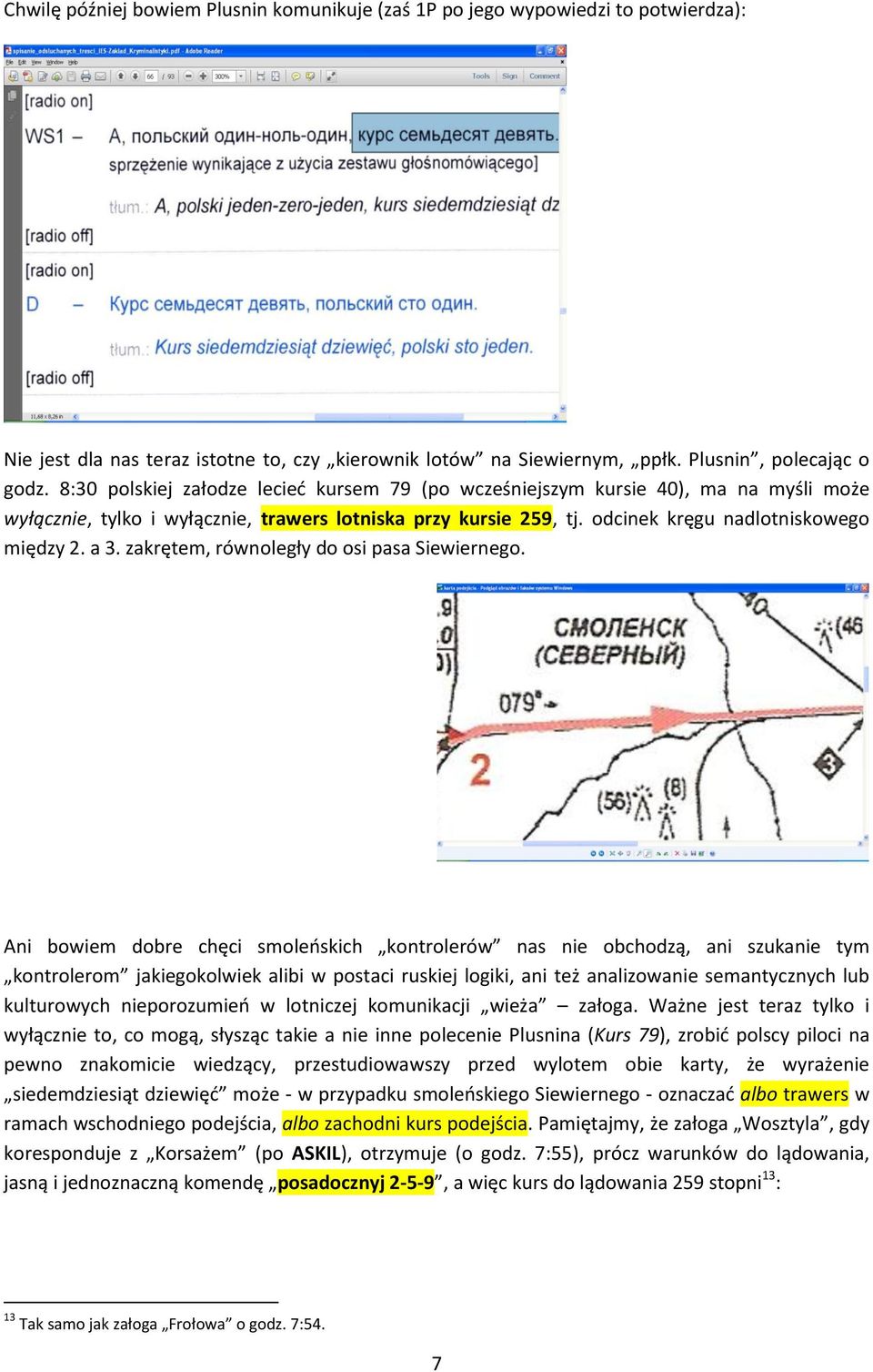 zakrętem, równoległy do osi pasa Siewiernego.