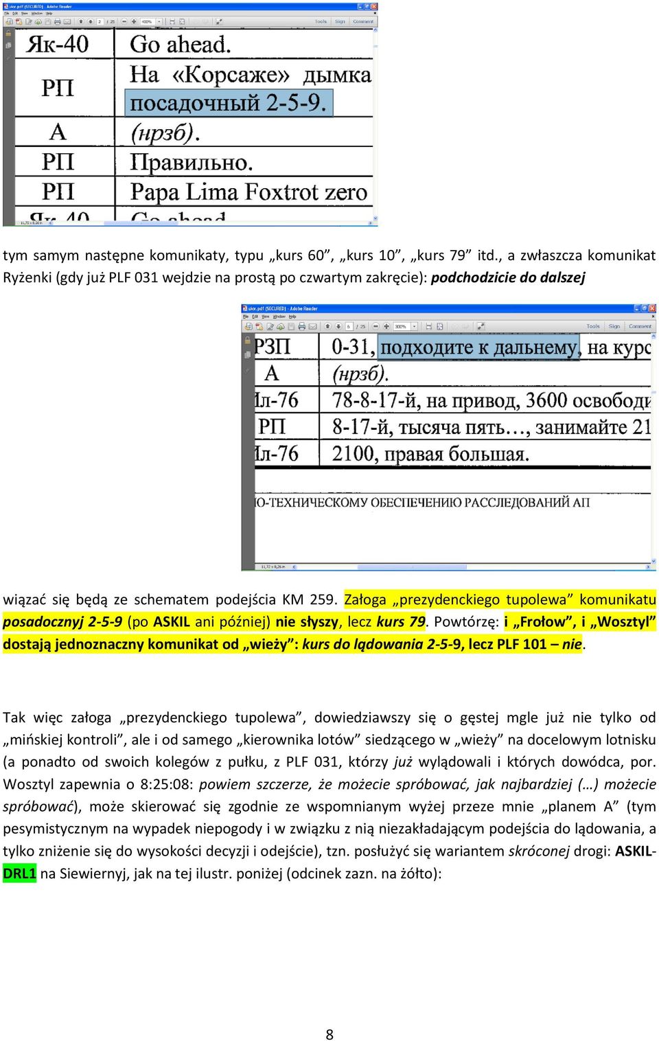 Załoga prezydenckiego tupolewa komunikatu posadocznyj 2-5-9 (po ASKIL ani później) nie słyszy, lecz kurs 79.