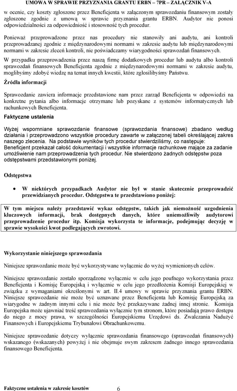 Ponieważ przeprowadzone przez nas procedury nie stanowiły ani audytu, ani kontroli przeprowadzanej zgodnie z międzynarodowymi normami w zakresie audytu lub międzynarodowymi normami w zakresie zleceń