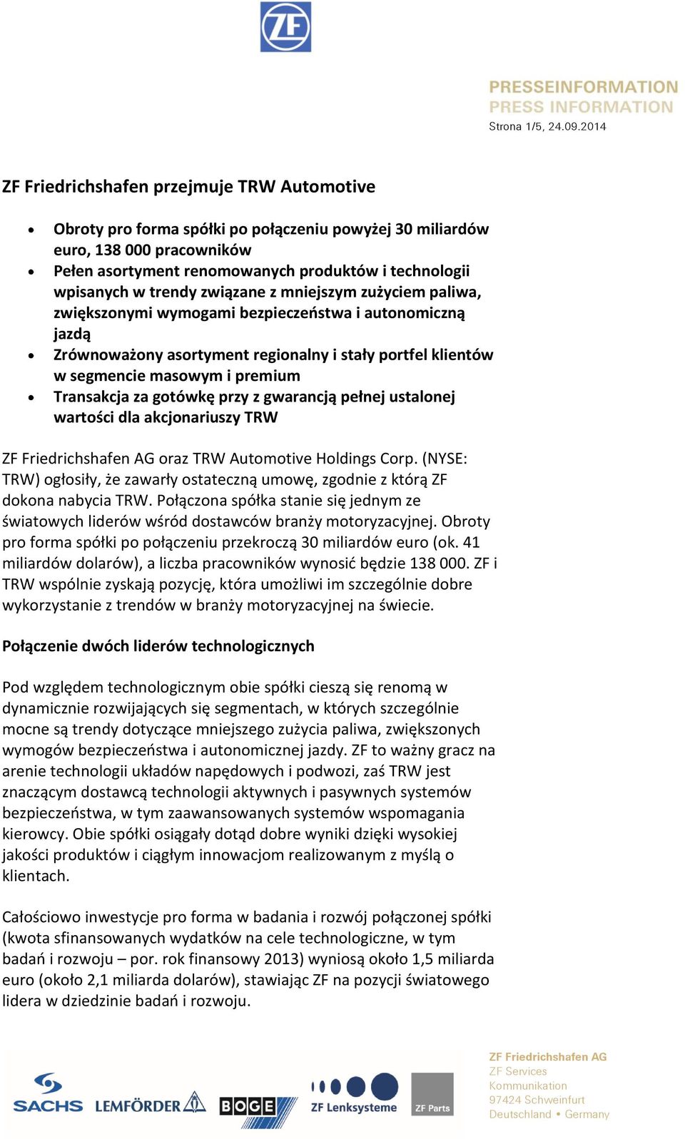 trendy związane z mniejszym zużyciem paliwa, zwiększonymi wymogami bezpieczeństwa i autonomiczną jazdą Zrównoważony asortyment regionalny i stały portfel klientów w segmencie masowym i premium