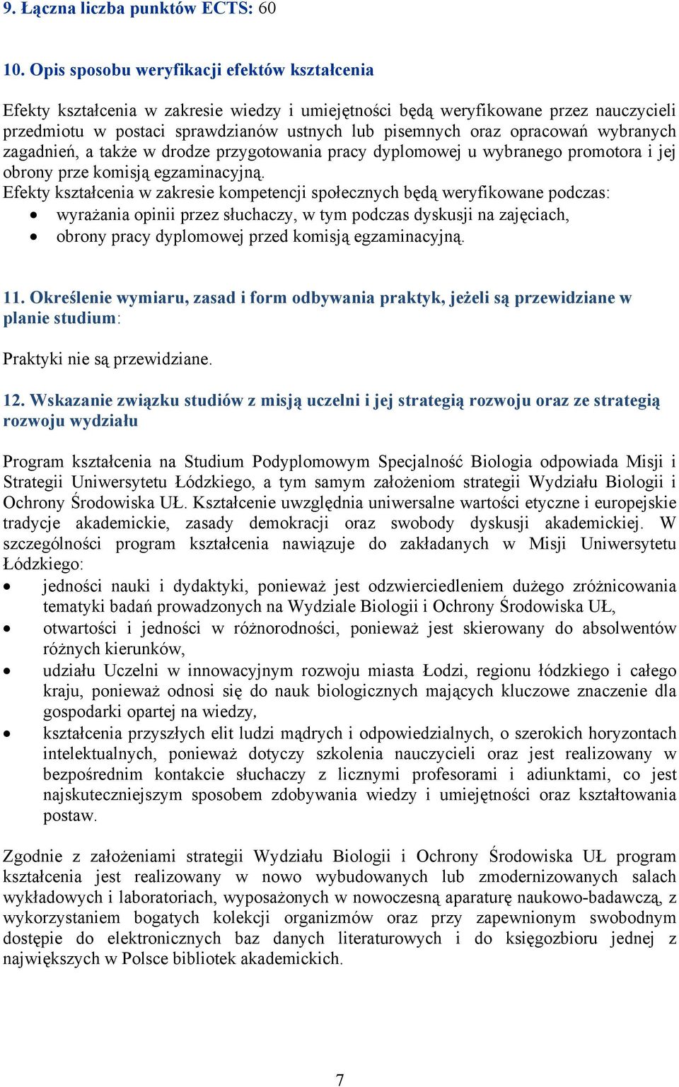 opracowań wybranych zagadnień, a także w drodze przygotowania pracy dyplomowej u wybranego promotora i jej obrony prze komisją egzaminacyjną.