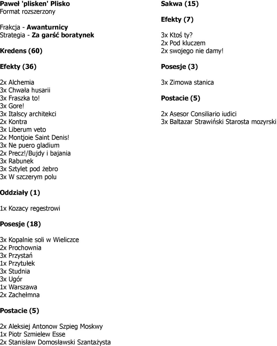 /Bujdy i bajania 3x Rabunek 3x Sztylet pod żebro 3x W szczerym polu Efekty (7) 3x Ktoś ty? 2x Pod kluczem 2x swojego nie damy!