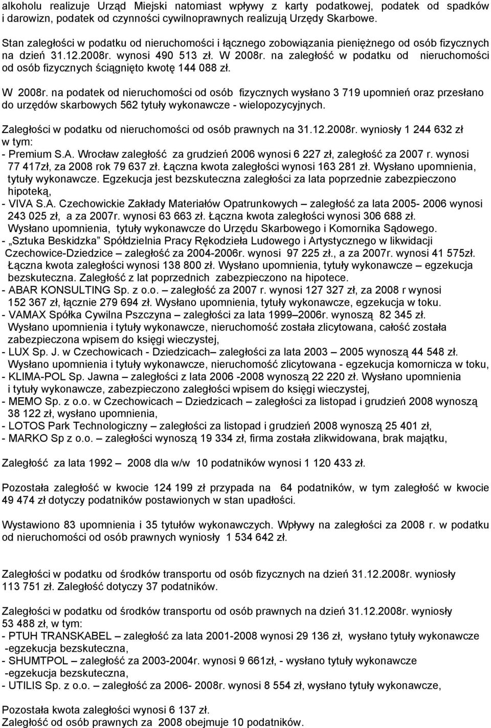 na zaległość w podatku od nieruchomości od osób fizycznych ściągnięto kwotę 144 088 zł. W 2008r.