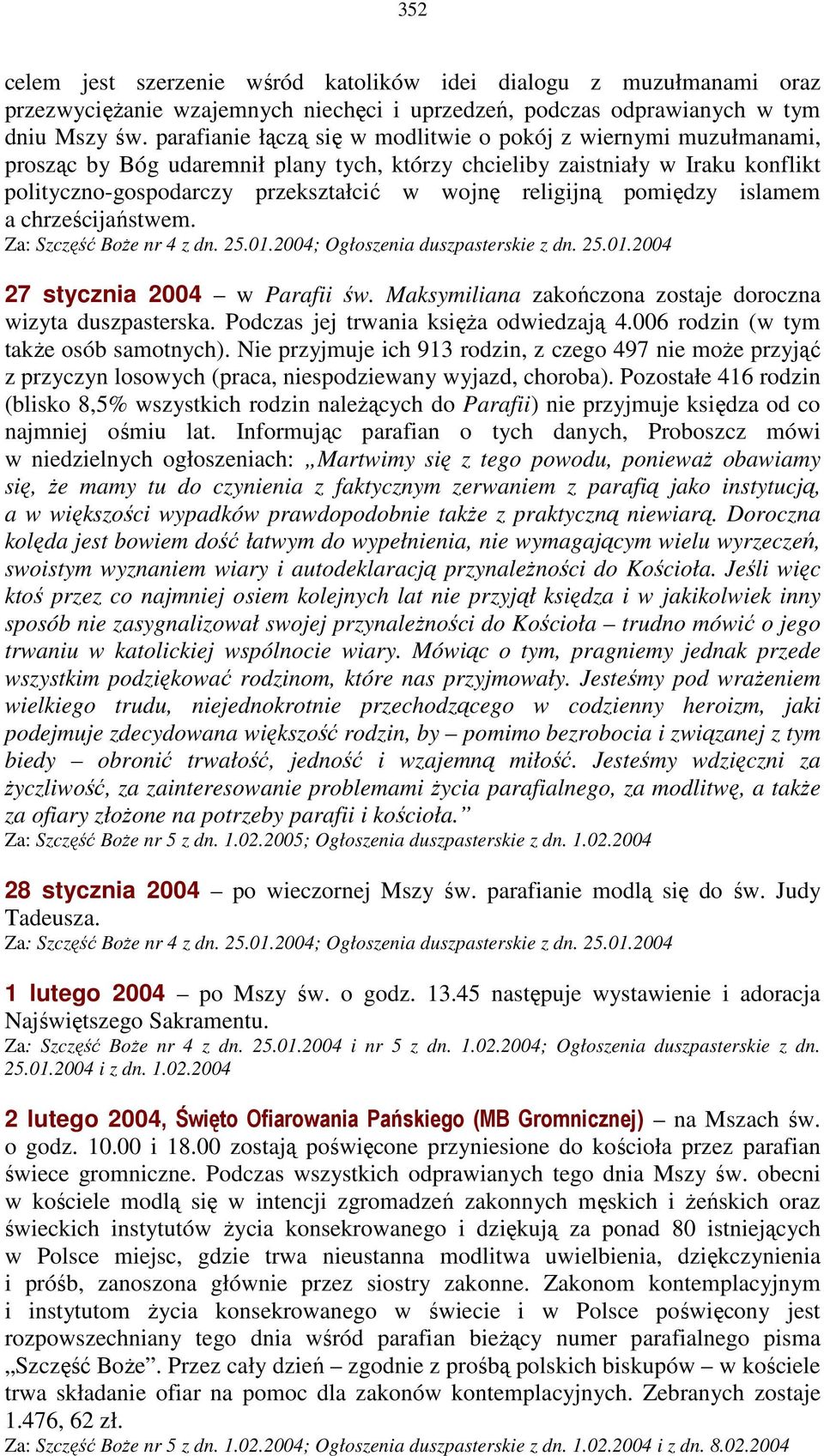 religijną pomiędzy islamem a chrześcijaństwem. Za: Szczęść BoŜe nr 4 z dn. 25.01.2004; Ogłoszenia duszpasterskie z dn. 25.01.2004 27 stycznia 2004 w Parafii św.