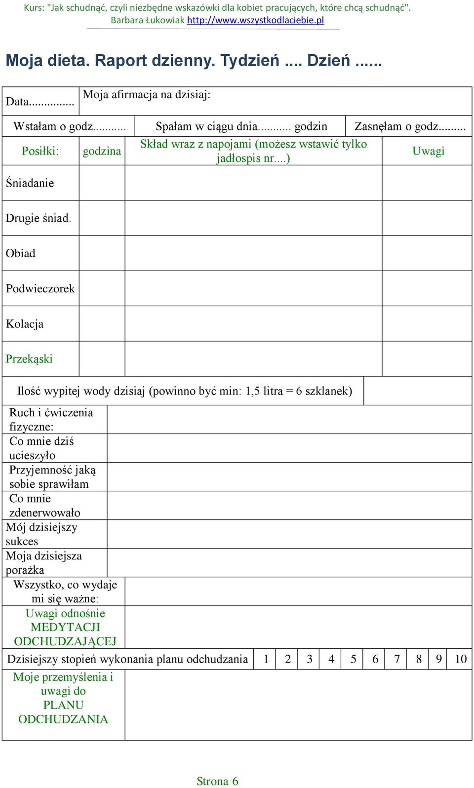 Obiad Podwieczorek Kolacja Przekąski Ilość wypitej wody dzisiaj (powinno być min: 1,5 litra = 6 szklanek) Ruch i ćwiczenia fizyczne: Co mnie dziś ucieszyło Przyjemność jaką