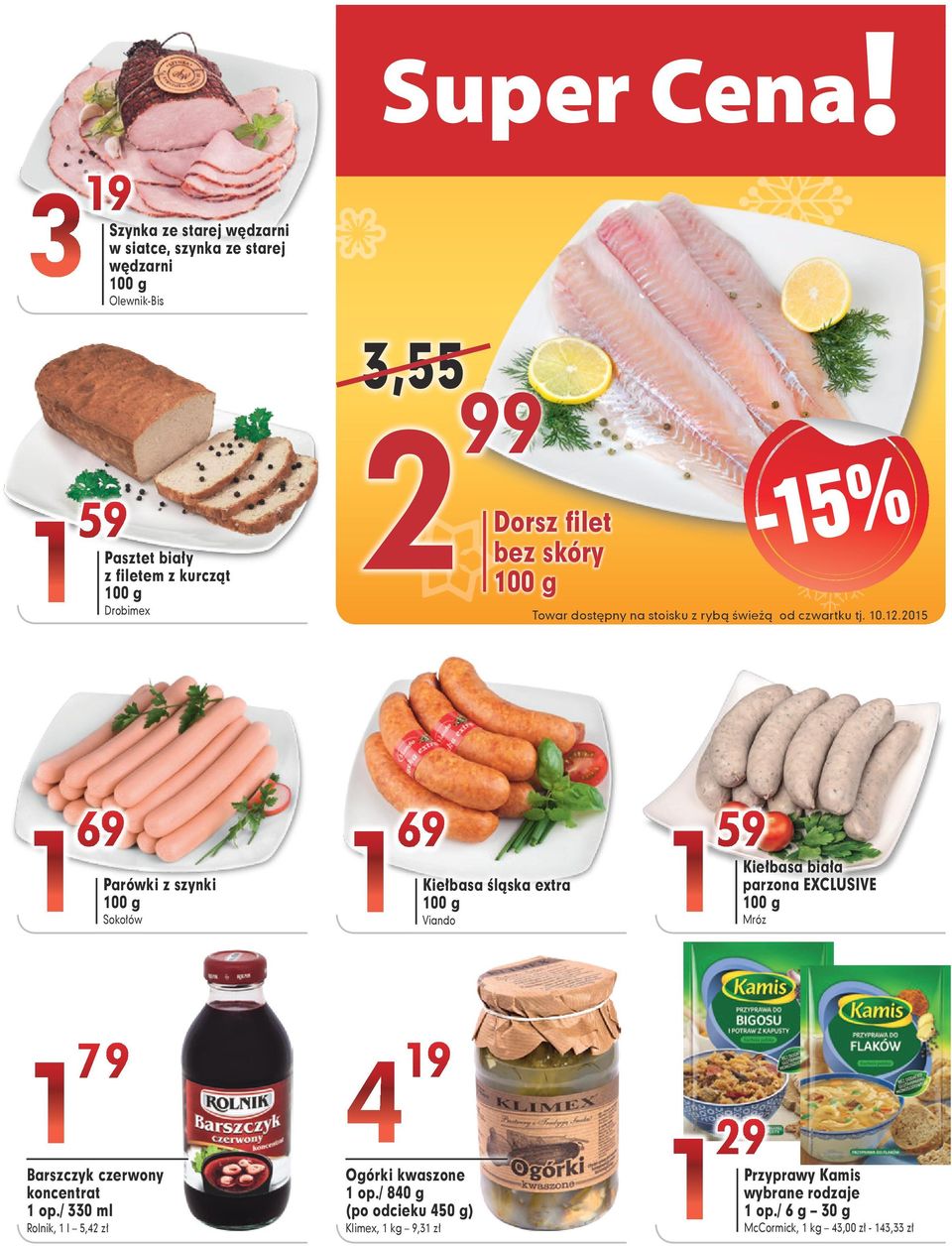 Klimex, kg 9, zł Barszczyk czerwony koncentrat op./ 0 ml Towar dostępny na stoisku z rybą świeżą od czwartku tj. 0..05 69-5% Dorsz filet bez skóry Ogórki kwaszone op.