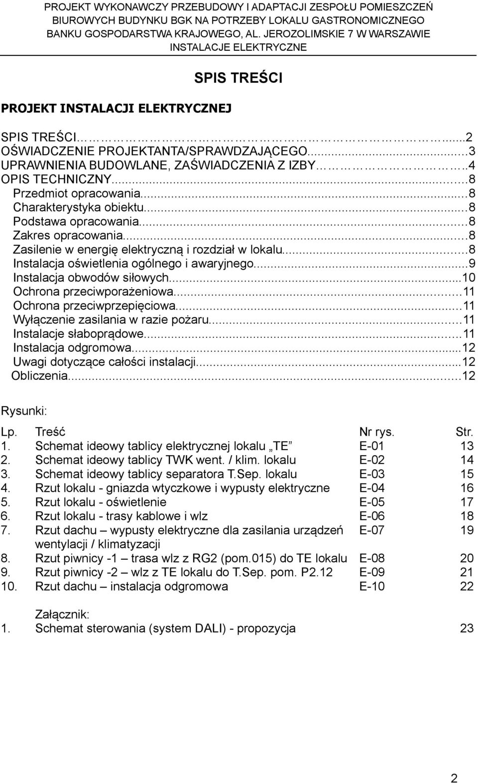 .4 OPIS TECHNICZNY...8 Przedmit pracwania...8 Charakterystyka biektu...8 Pdstawa pracwania...8 Zakres pracwania...8 Zasilenie w energię elektryczną i rzdział w lkalu.