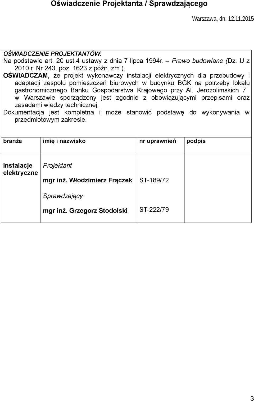 OŚWIADCZAM, że prjekt wyknawczy instalacji elektrycznych dla przebudwy i adaptacji zespłu pmieszczeń biurwych w budynku BGK na ptrzeby lkalu gastrnmiczneg Banku Gspdarstwa Krajweg przy Al.