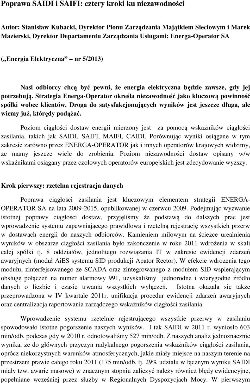 Strategia Energa-Operator określa niezawodność jako kluczową powinność spółki wobec klientów. Droga do satysfakcjonujących wyników jest jeszcze długa, ale wiemy już, którędy podążać.