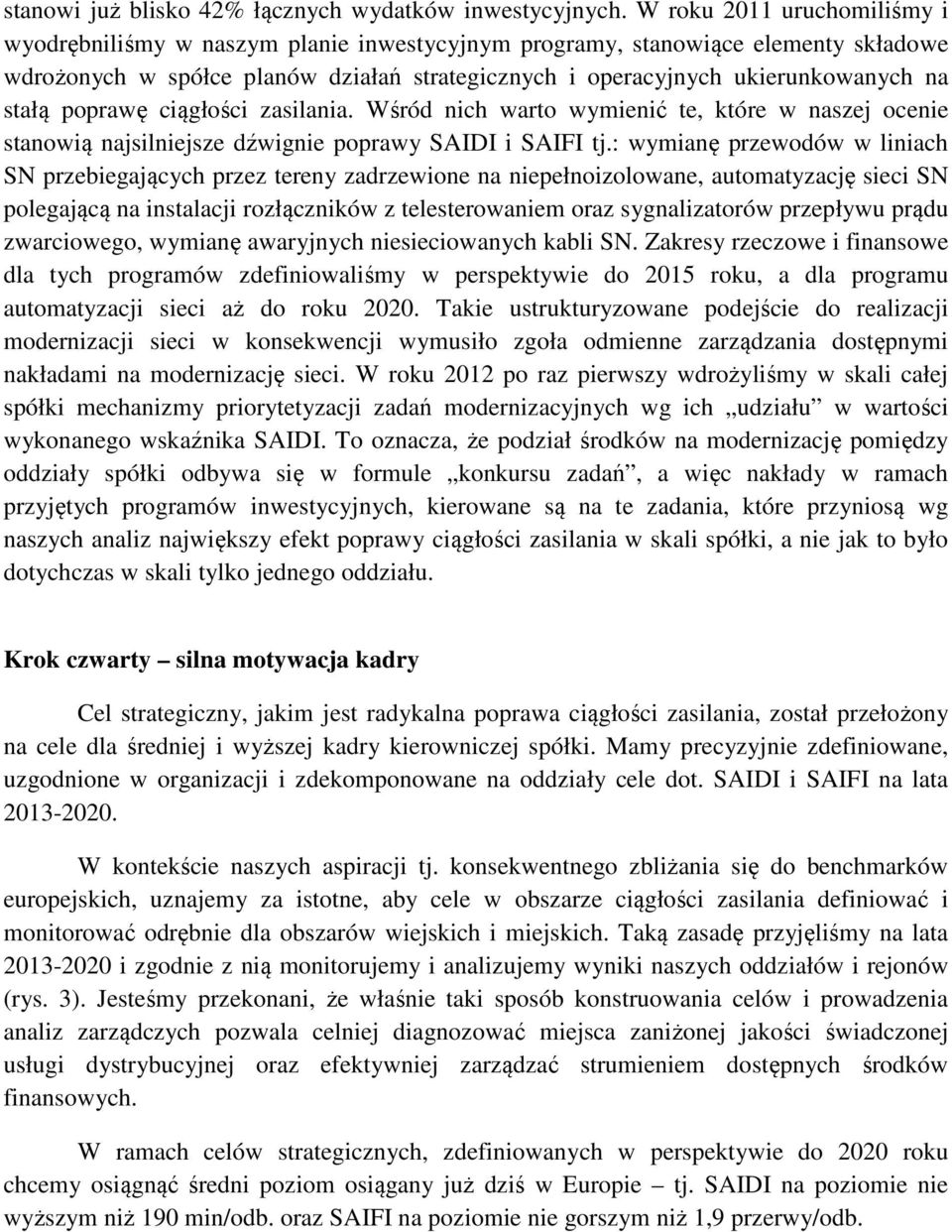 stałą poprawę ciągłości zasilania. Wśród nich warto wymienić te, które w naszej ocenie stanowią najsilniejsze dźwignie poprawy SAIDI i SAIFI tj.