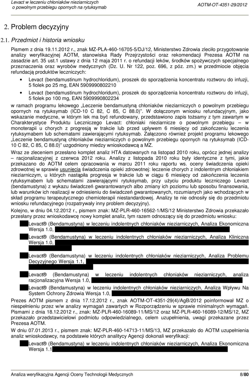 1 ustawy z dnia 12 maja 211 r. o refundacji leków, środków spożywczych specjalnego przeznaczenia oraz wyrobów medycznych (Dz. U. Nr 122, poz. 696, z póz. zm.