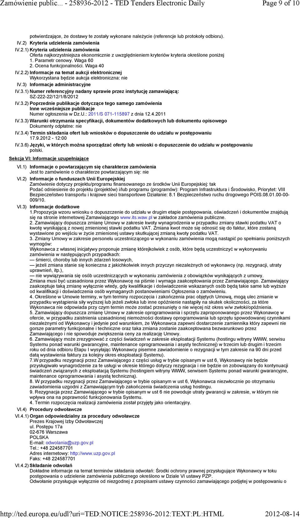 Ocena funkcjonalności. Waga 40 IV.2.2) Informacje na temat aukcji elektronicznej Wykorzystana będzie aukcja elektroniczna: nie IV.3)