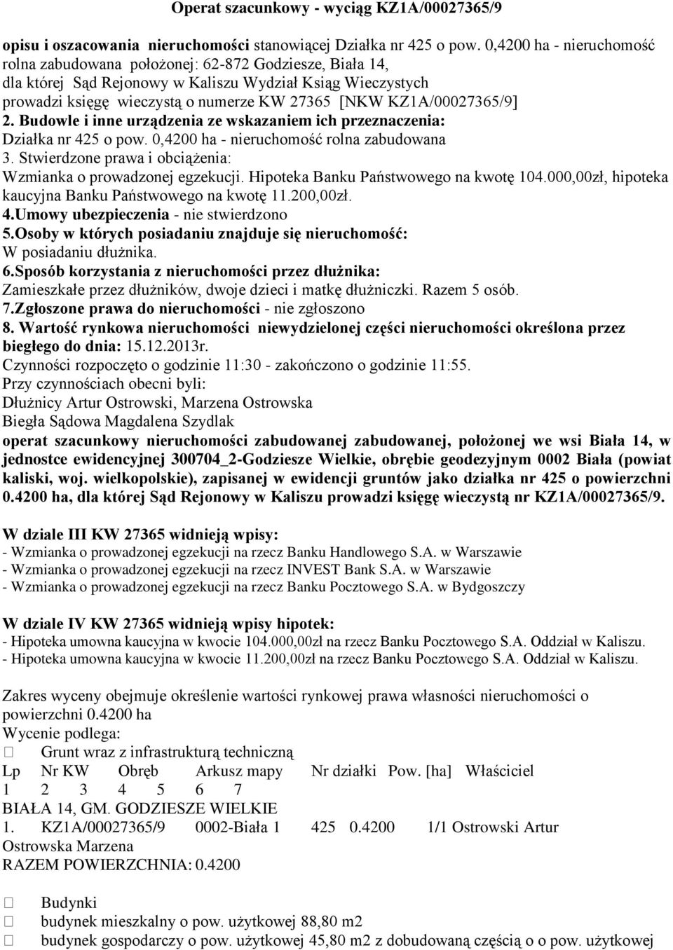 KZ1A/00027365/9] 2. Budowle i inne urządzenia ze wskazaniem ich przeznaczenia: Działka nr 425 o pow. 0,4200 ha - nieruchomość rolna zabudowana 3.