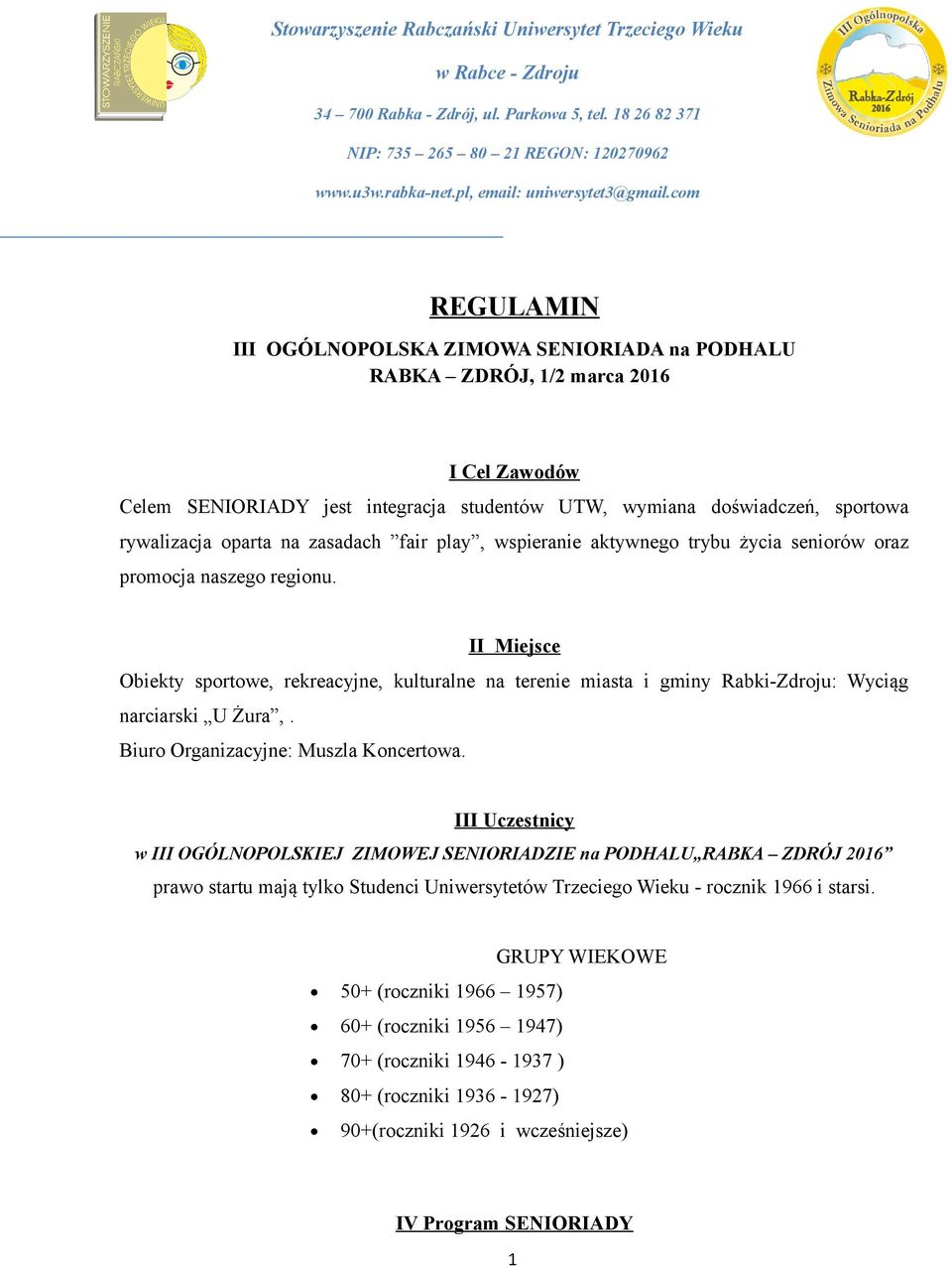 II Miejsce Obiekty sportowe, rekreacyjne, kulturalne na terenie miasta i gminy Rabki-Zdroju: Wyciąg narciarski U Żura,. Biuro Organizacyjne: Muszla Koncertowa.