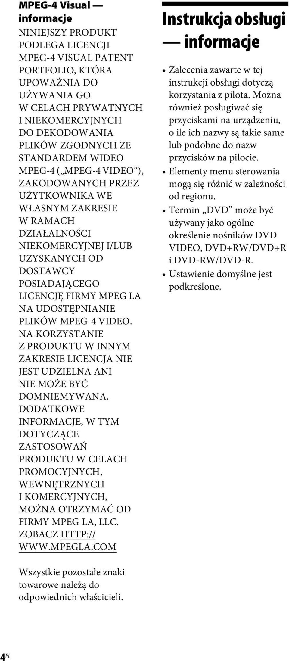 UDOSTĘPNIANIE PLIKÓW MPEG-4 VIDEO. NA KORZYSTANIE ZPRODUKTU W INNYM ZAKRESIE LICENCJA NIE JEST UDZIELNA ANI NIE MOŻE BYĆ DOMNIEMYWANA.