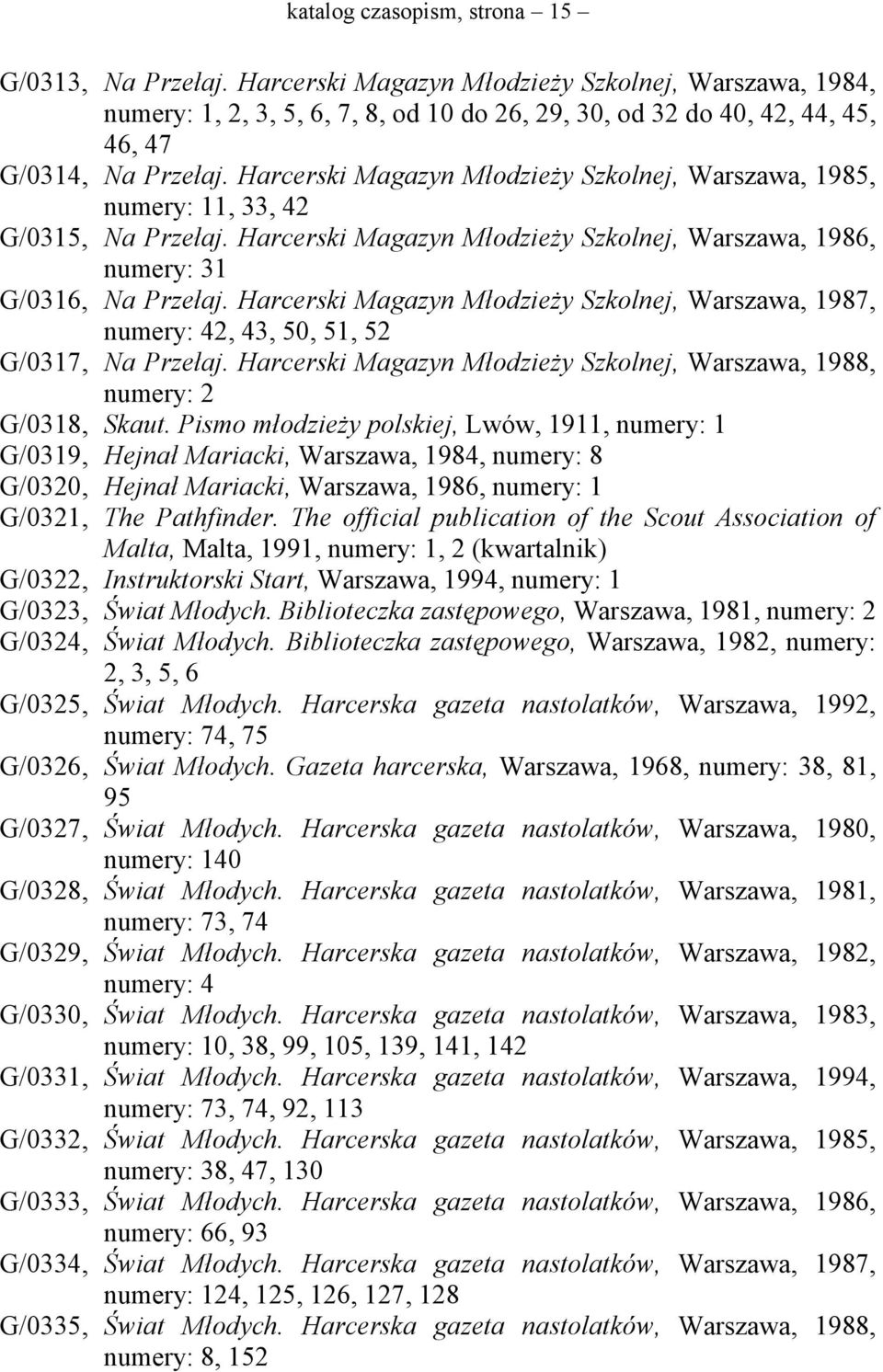 Harcerski Magazyn Młodzieży Szkolnej, Warszawa, 1985, numery: 11, 33, 42 G/0315, Na Przełaj. Harcerski Magazyn Młodzieży Szkolnej, Warszawa, 1986, numery: 31 G/0316, Na Przełaj.