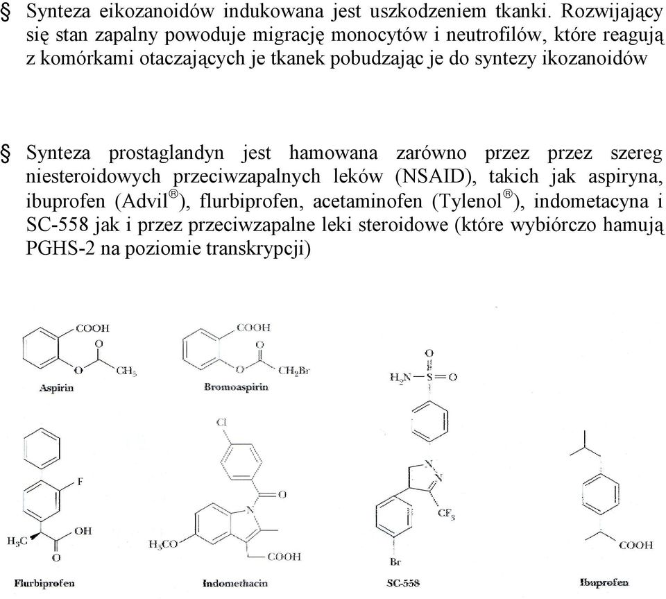 je do syntezy ikozanoidów Synteza prostaglandyn jest hamowana zarówno przez przez szereg niesteroidowych przeciwzapalnych leków