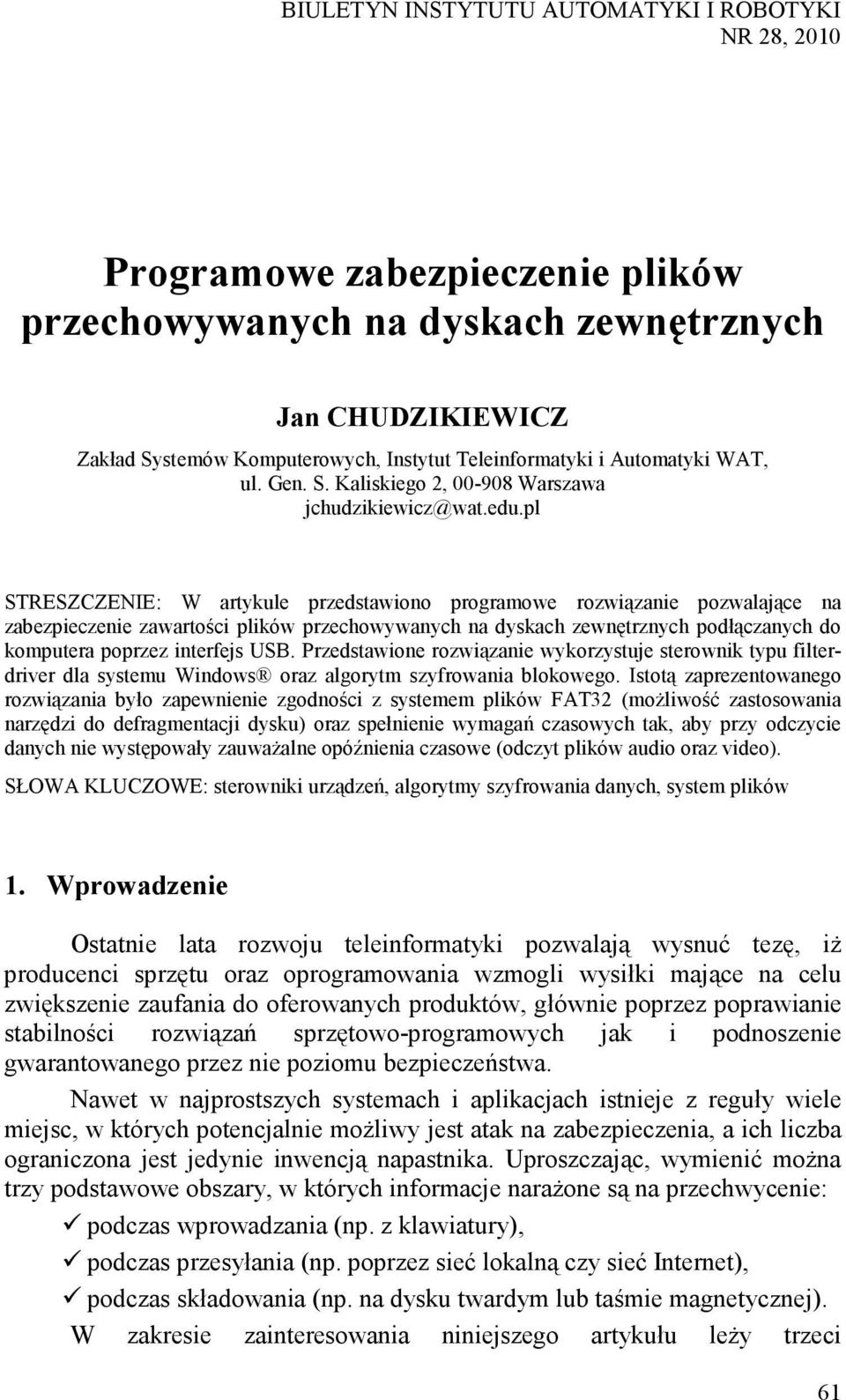 pl STRESZCZENIE: W artykule przedstawiono programowe rozwiązanie pozwalające na zabezpieczenie zawartości plików przechowywanych na dyskach zewnętrznych podłączanych do komputera poprzez interfejs